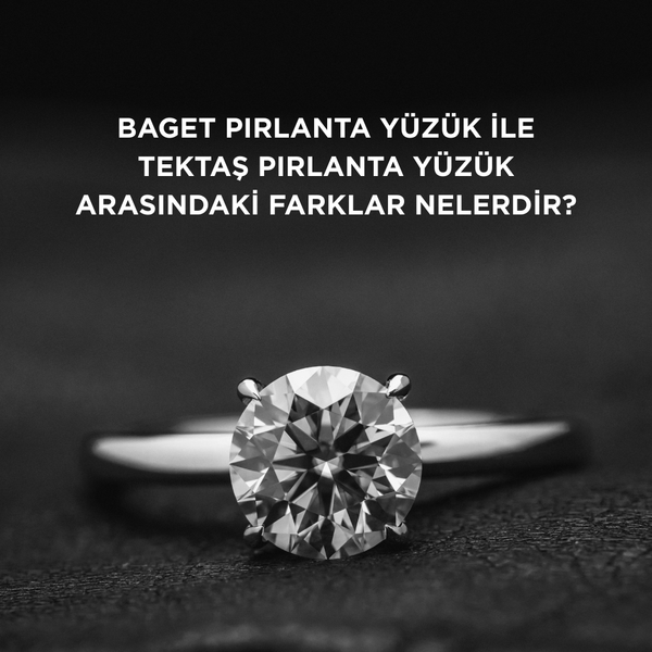 Baget pırlanta yüzük ile tektaş pırlanta yüzük arasındaki farklar nelerdir?