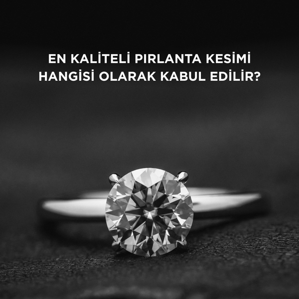 En kaliteli pırlanta kesimi hangisi olarak kabul edilir?