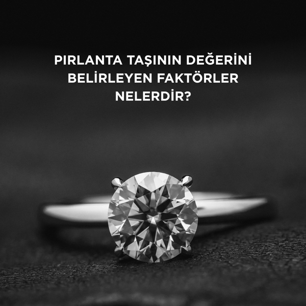 Pırlanta taşının değerini belirleyen faktörler nelerdir?